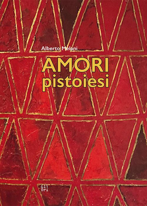 Amori pistoiesi - Alberto Melani - copertina