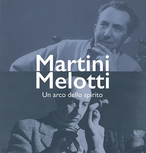 Martini Melotti. Un arco dello spirito - copertina