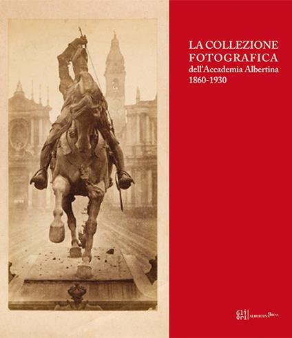La collezione fotografica dell'Accademia Albertina 1860-1930. Ediz. illustrata - copertina