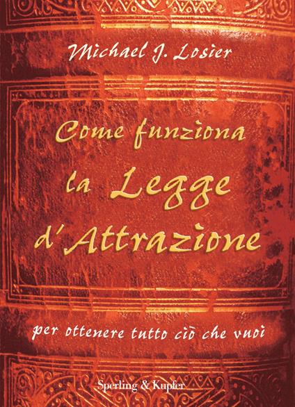 Come funziona la legge d'attrazione per ottenere ciò che vuoi - Michael J. Losier,M. Santarone - ebook