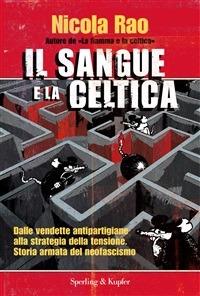 Il sangue e la celtica. Dalle vendette antipartigiane alla strategia della tensione. Storia armata del neofascismo - Nicola Rao - ebook