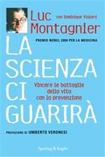 La scienza ci guarirà. Vincere le battaglie della vita con la prevenzione