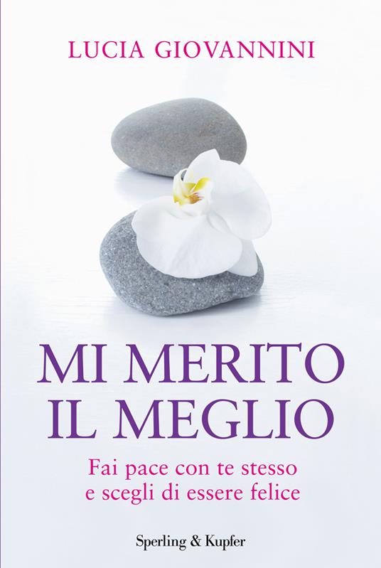 Mi merito il meglio. Fai pace con te stesso e scegli di essere felice - Lucia Giovannini - ebook