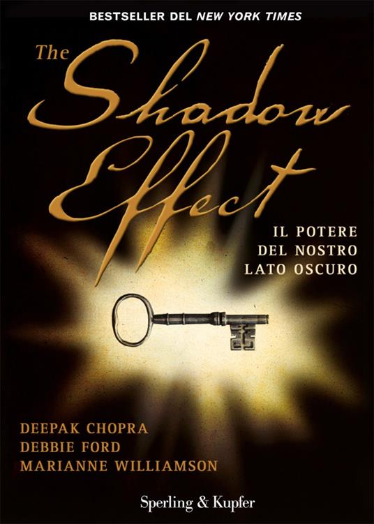 The shadow effect. Il potere del nostro lato oscuro - Deepak Chopra,Debbie Ford,Marianne Williamson,Sergio Orrao - ebook