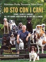 Io sto con i cani. Storie, segreti e consigli dal più grande addestratore di cani per il cinema