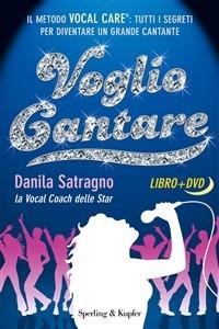 Voglio cantare. Il metodo Vocal Care: tutti i segreti per diventare un grande cantante - Danila Satragno - ebook