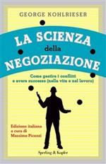 La scienza della negoziazione. Come gestire i conflitti e avere successo (nella vita e nel lavoro)