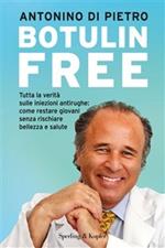 Botulin free. Tutta la verità sulle iniezioni antirughe: come restare giovani senza rischiare bellezza e salute