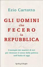 Gli uomini che fecero la Repubblica