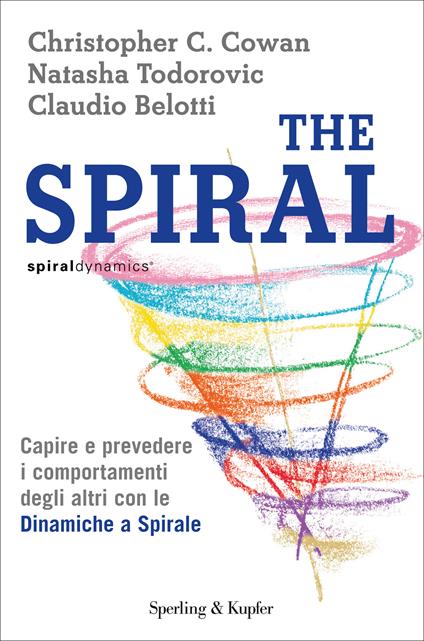The spiral. Capire e prevedere i comportamenti degli altri con le dinamiche a spirale - Claudio Belotti,Christopher C. Cowan,Natasha Todorovic,T. Franzosi - ebook