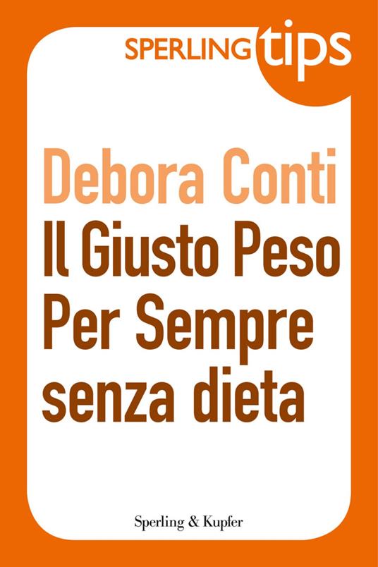 Il giusto peso per sempre senza dieta - Debora Conti - ebook