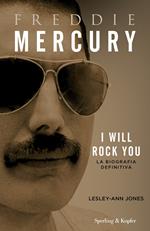 Freddie Mercury. I will rock you. La biografia definitiva