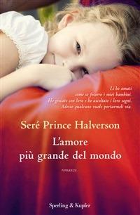 L' amore più grande del mondo - Seré Prince Halverson,Marcella Maffi - ebook