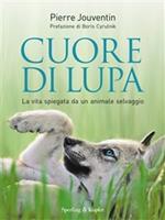 Cuore di lupa. La vita spiegata da un animale selvaggio