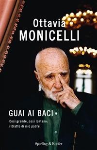 Guai ai baci. Così grande, così lontano: ritratto di mio padre - Ottavia Monicelli - ebook