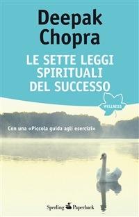 Le sette leggi spirituali del successo. Con «Piccola guida agli esercizi» - Deepak Chopra,L. Consoli - ebook