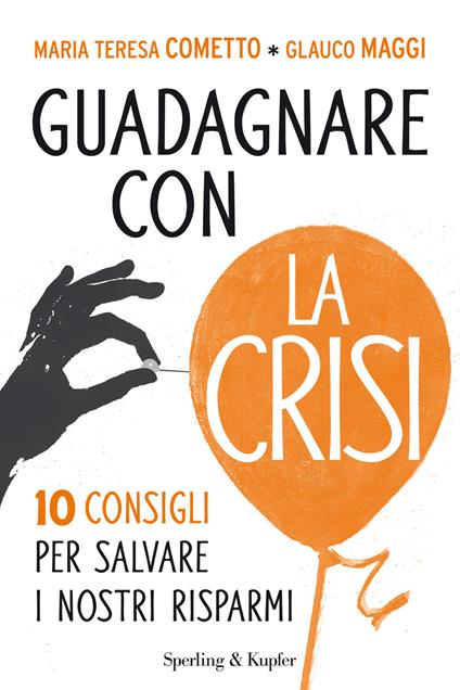 Guadagnare con la crisi. 10 consigli per salvare i nostri risparmi - Maria Teresa Cometto,Glauco Maggi - ebook