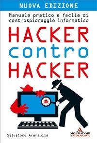 Hacker contro hacker. Manuale pratico e facile di controspionaggio informatico - Salvatore Aranzulla - ebook
