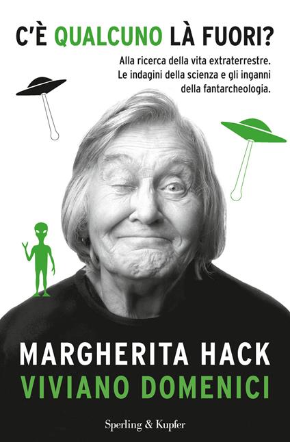 C'è qualcuno là fuori? Alla ricerca della vita extraterrestre. Le indagini della scienza e gli inganni della fantarcheologia - Viviano Domenici,Margherita Hack - ebook