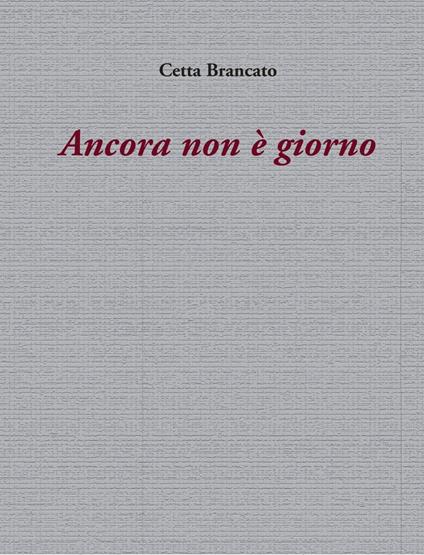 Ancora non è giorno - Cetta Brancato - copertina