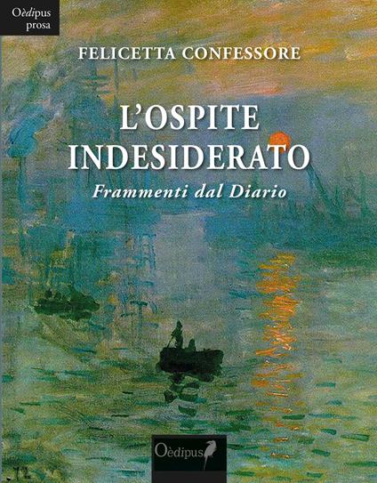 L' ospite indesiderato. Frammenti dal Diario - Felicetta Confessore - copertina