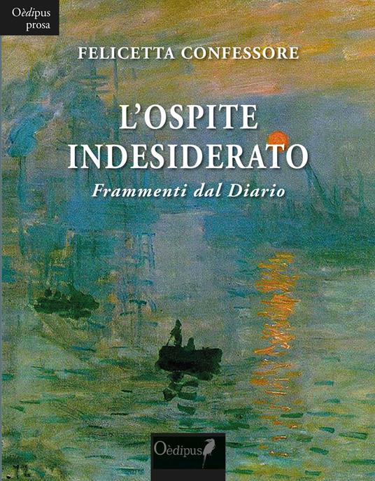 L' ospite indesiderato. Frammenti dal Diario - Felicetta Confessore - copertina