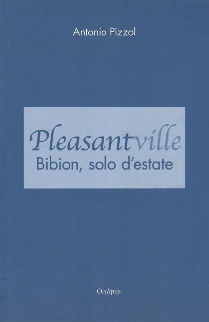 Pleasantville. Bibion, solo d'estate - Antonio Pizzol - copertina