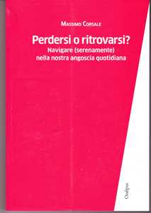 Perdersi o ritrovarsi? Navigare (serenamente) nella nostra angoscia quotidiana