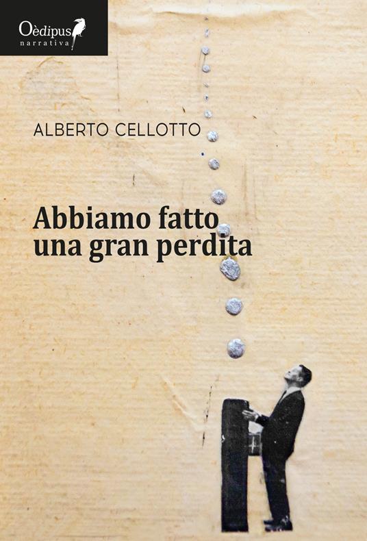 Abbiamo fatto una gran perdita - Alberto Cellotto - copertina