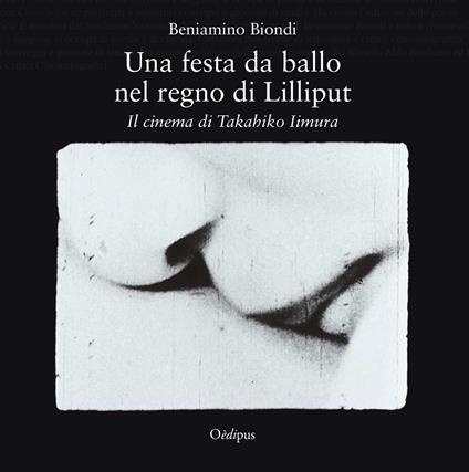 Una festa da ballo nel regno di Lilliput. Il cinema di Takahiko Iimura - Beniamino Biondi - copertina