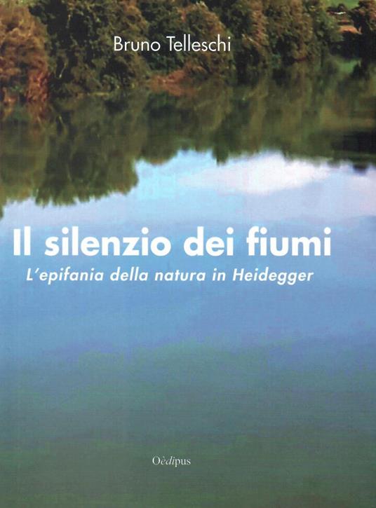 Il silenzio dei fiumi. L'epifania della natura in Heidegger - Bruno Telleschi - copertina
