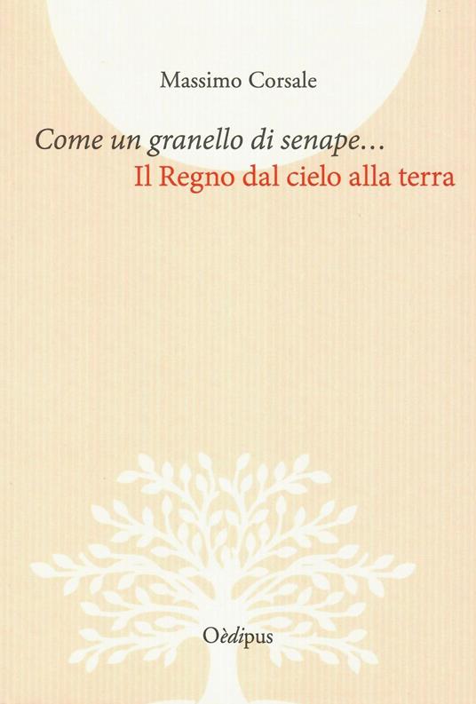 Come un granello di senape.... Il Regno dal cielo alla terra - Massimo Corsale - copertina