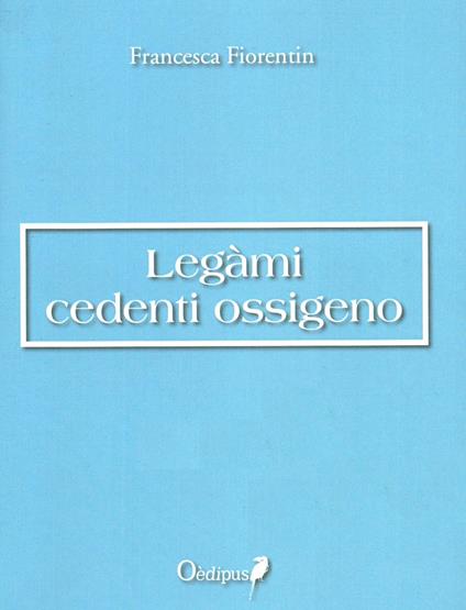 Legàmi cedenti ossigeno - Francesca Fiorentin - copertina