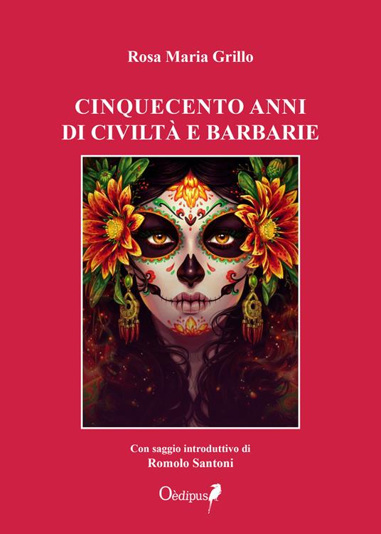 Cinquecento anni di civiltà e barbarie - Rosa Maria Grillo - copertina
