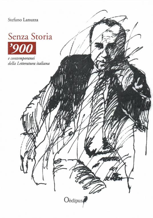Senza storia. '900 e contemporanei della letteratura italiana - Stefano Lanuzza - copertina