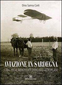 Aviazione in Sardegna. 1784-1915: aerostati, dirigibili, aeroplani - Dino Sanna - copertina