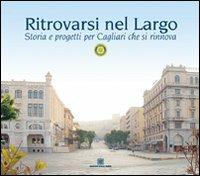Ritrovarsi nel largo. Storia e progetti per Cagliari che si rinnova - copertina