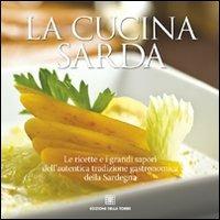 La cucina sarda. Le ricette e i grandi sapori dell'autentica tradizione gastronomica della Sardegna - copertina