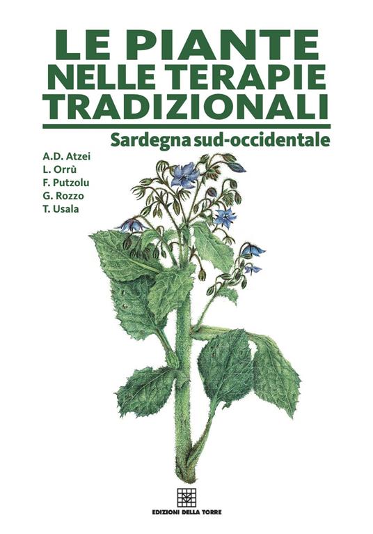 Le piante nelle terapie tradizionali della Sardegna - Aldo Domenico Atzei,Fulvia Putzolu,Teresa Usala - copertina