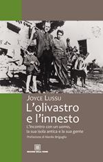 L' olivastro e l'innesto L'incontro con un uomo, la sua isola antica e la sua gente