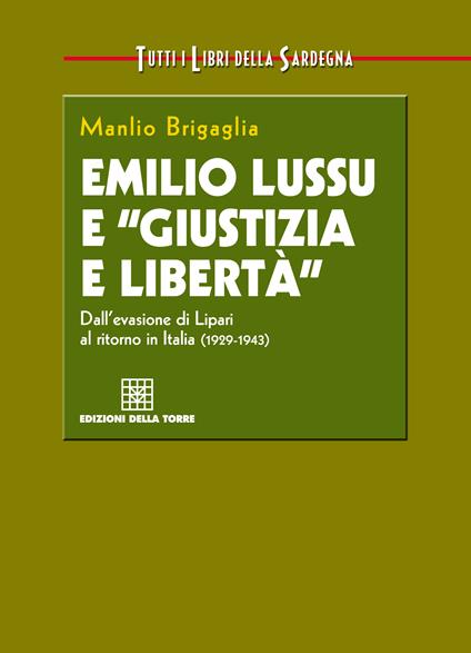 Emilio Lussu e «giustizia e libertà». Dall'evasione di Lipari al ritorno in Italia - Manlio Brigaglia - ebook