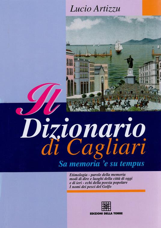 Il dizionario di Cagliari. Sa memoria 'e su tempus - Lucio Artizzu - ebook