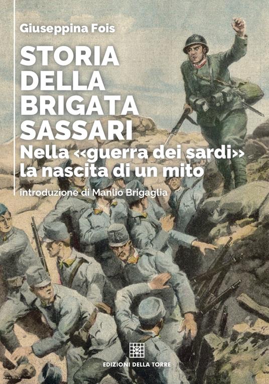Storia della brigata Sassari. Nella «guerra dei sardi» la nascita di un mito - Giuseppina Fois - copertina