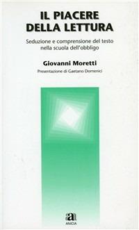 Il piacere della lettura. Comprensione del testo nella scuola - Giovanni Moretti - copertina