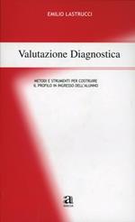 Valutazione diagnostica. Metodi e strumenti per costruire il profilo in ingresso dell'alunno