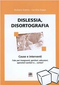 Dislessia e disortografia. Cause e interventi - Giuliano Giaimis - copertina