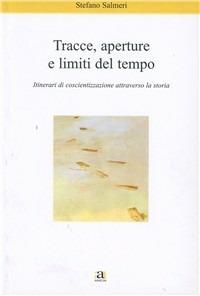 Tracce aperture e limiti del tempo. Itinerari di coscientizzazione attraverso la storia - Stefano Salmeri - copertina