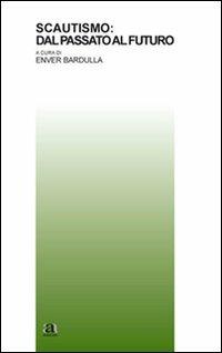 Scautismo: dal passato al futuro - Enver Bardulla - copertina
