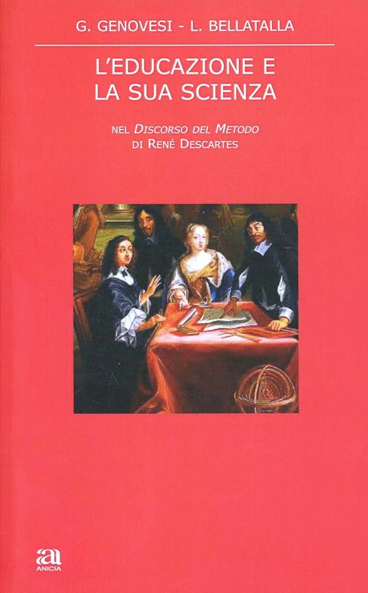 L' educazione e la sua scienza nel «Discorso del metodo» di René Descartes - Giovanni Genovesi,Luciana Bellatalla - copertina
