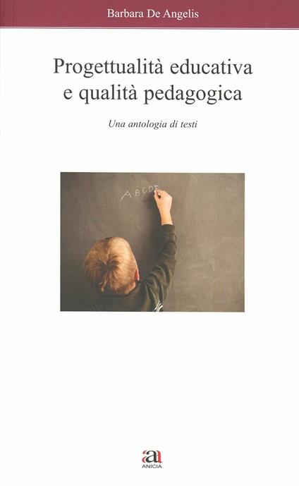 Progettualità educativa e qualità pedagogica. Una antologia di testi - Barbara De Angelis - copertina